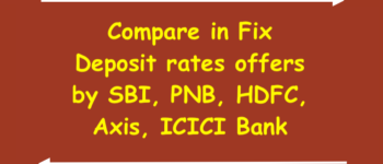 Compare in Fix Deposit rates offers by SBI, PNB, HDFC, Axis, ICICI Bank