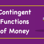 Contingent Functions of Money